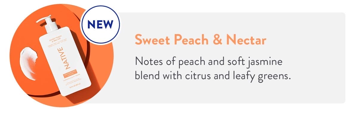 Sweet Peach & Nectar (NEW) | Notes of peach and soft jasmine blend with citrus and leafy greens. 