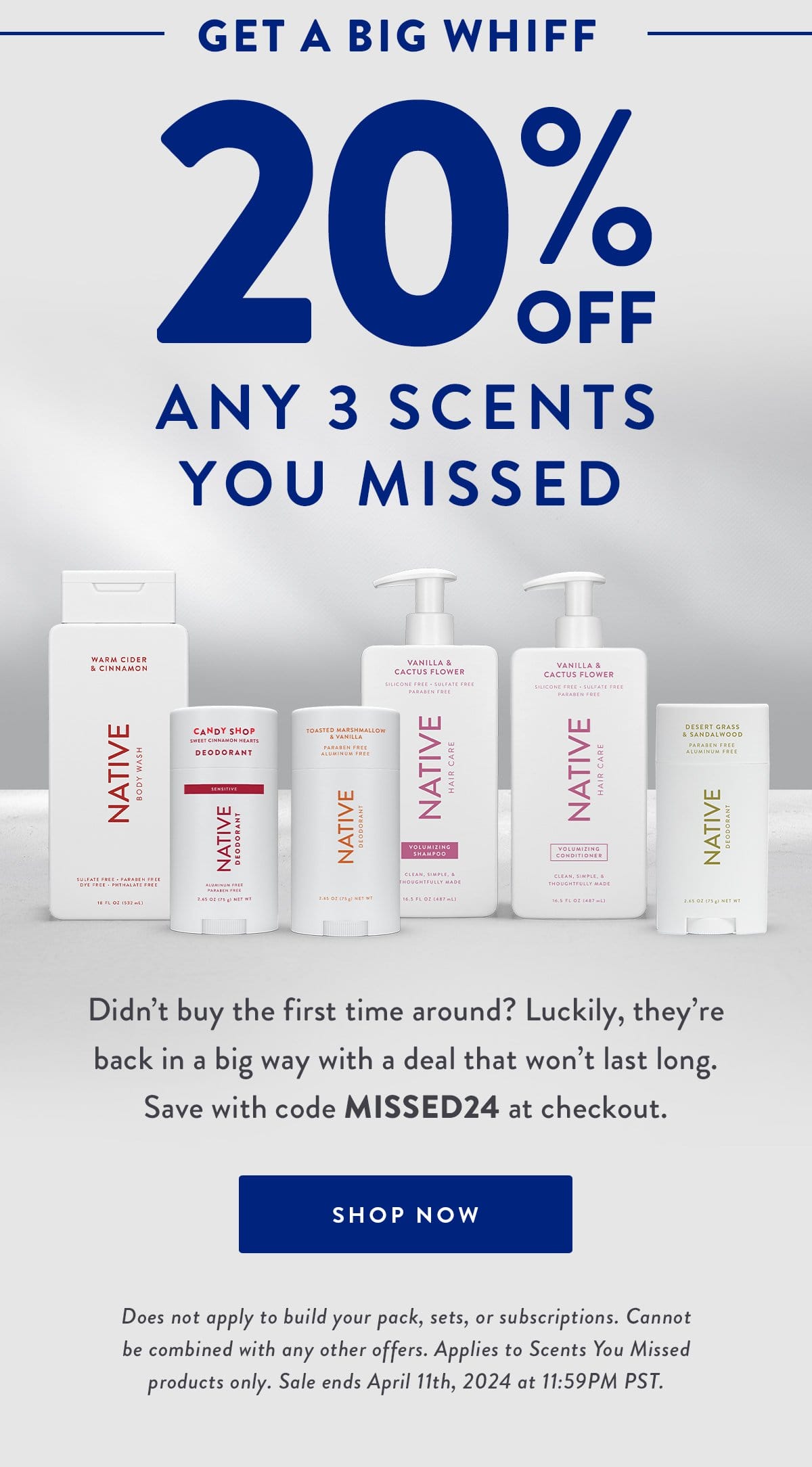 GET A BIG WHIFF | 20% OFF ANY 3 SCENTS YOU MISSED | Didn't buy the first time around? Luckily, they're back in a big way with a deal that won't last long. Save with code MISSED24 at checkout. | SHOP NOW | Does not apply to build your pack, sets, or subscriptions. Cannot be combined with any other offers. Applies to Scents You Missed products only. Sale ends April 11th, 2024 at 11:59PM PST.