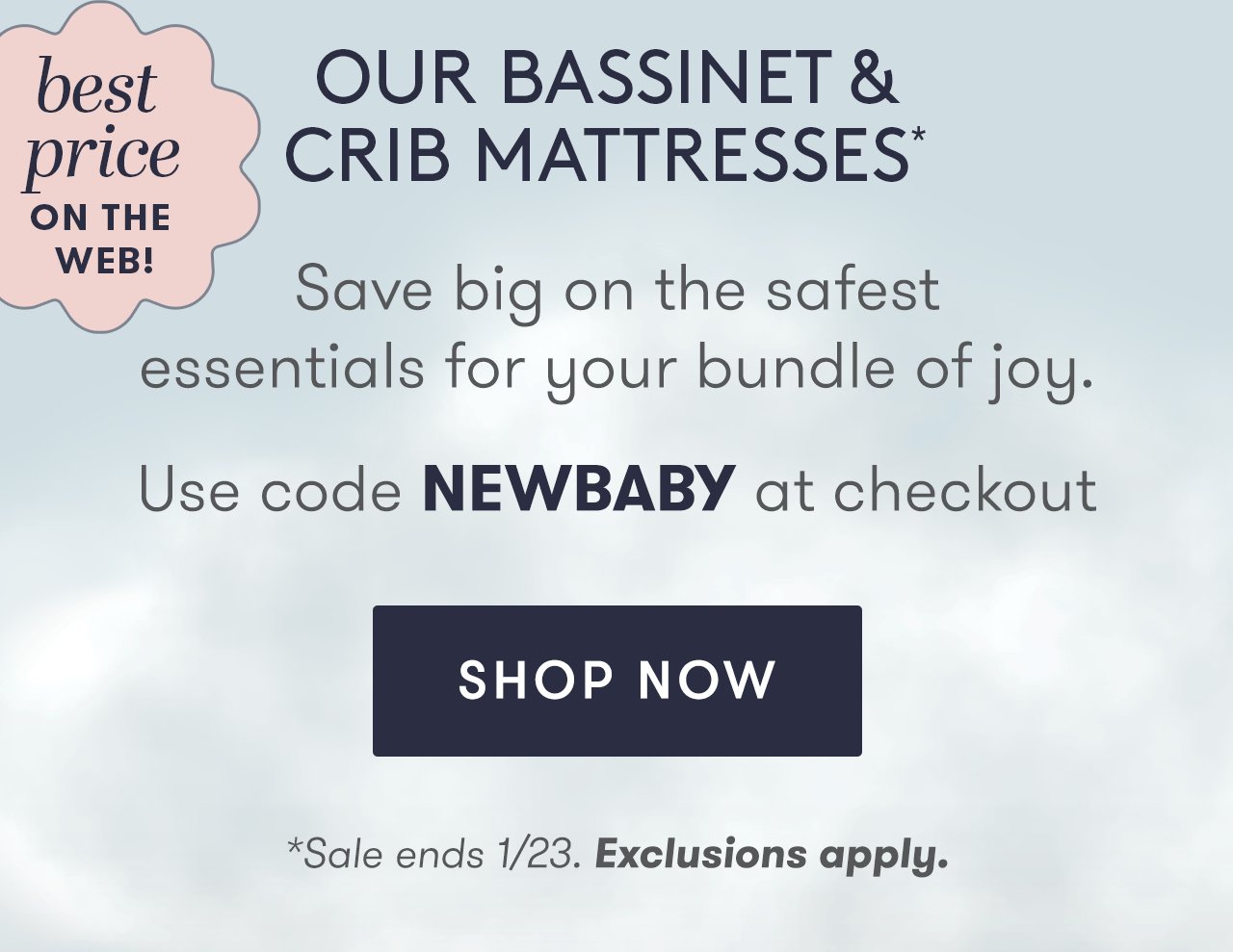 Take 20% off our Bassinet & Crib Mattresses* with code NEWBABY at checkout