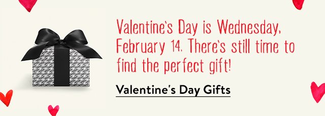 Valentine's Day is Wednesday, February 14. There's still time to find the perfect gift!