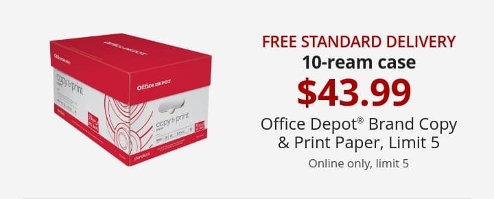 10-ream case 43.99 Office Depot® Brand Copy & Print Paper, Limit 5 Online only