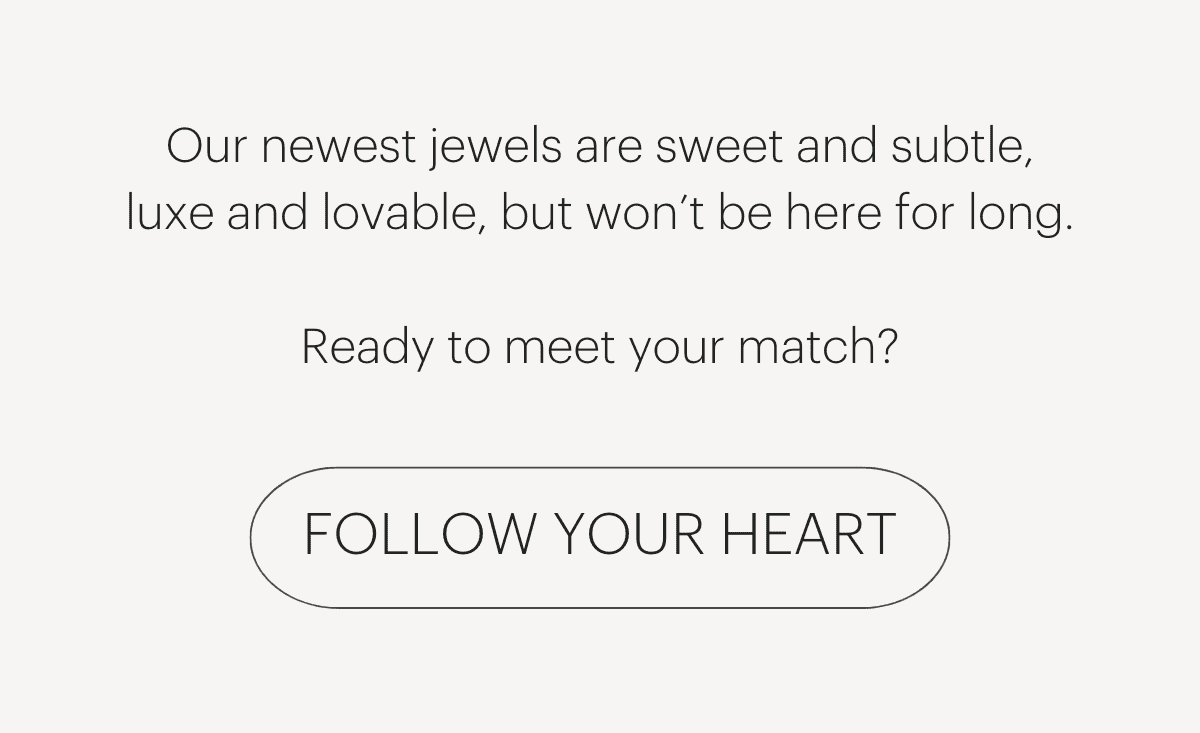 Ready to meet your match? | FOLLOW YOUR HEART