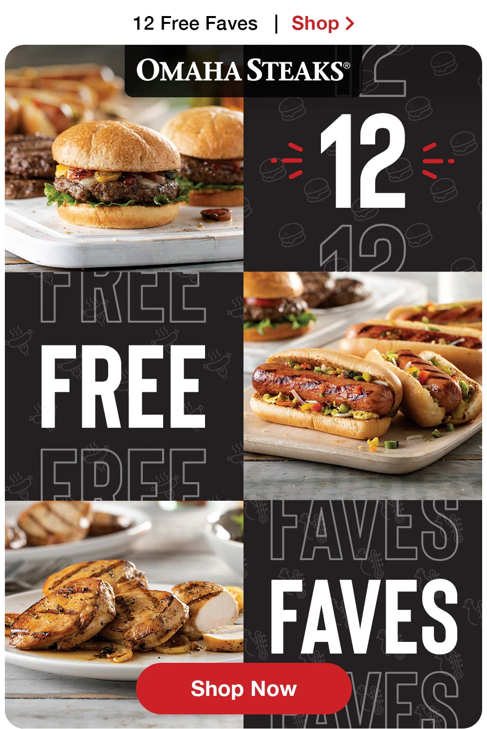 12 Free Faves | Shop > OMAHA STEAKS® 12 FREE FAVES || Shop Now