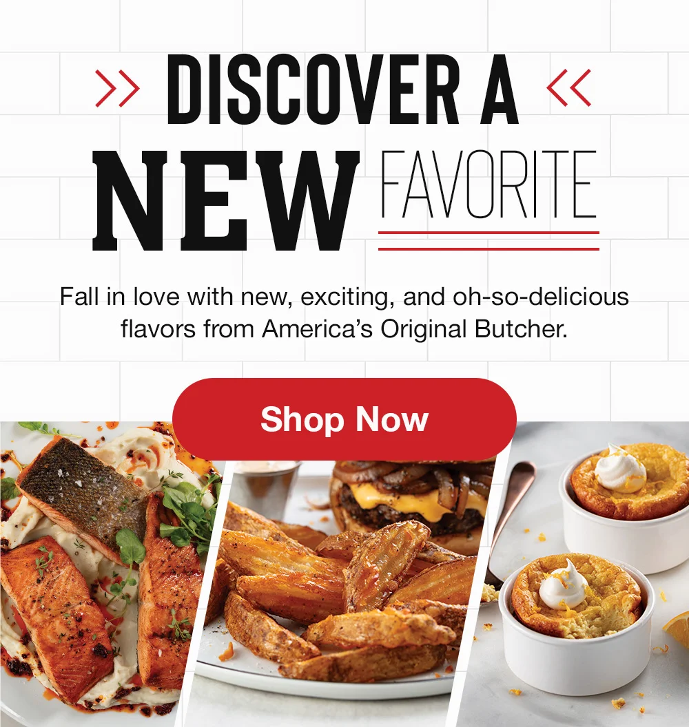 DISCOVER A NEW FAVORITE - Fall in love with new, exciting, and oh-so-delicious flavors from America's Original Butcher. || Shop Now