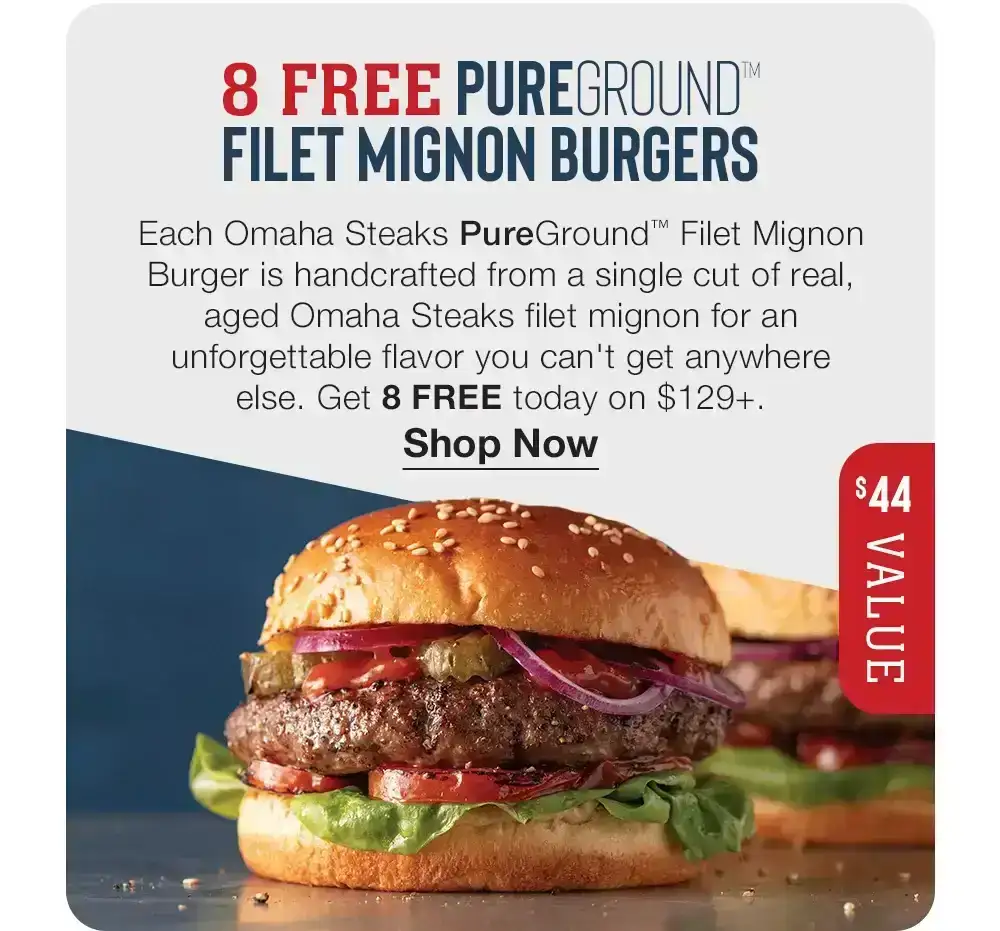 8 FREE PUREGROUND™ | FILET MIGNON BURGERS - Each Omaha Steaks PureGround™ Filet Mignon Burger is handcrafted from a single cut of real, aged Omaha Steaks filet mignon for an unforgettable flavor you can't get anywhere else. Get 8 FREE today on \\$129+. || Shop Now || VALUE \\$44