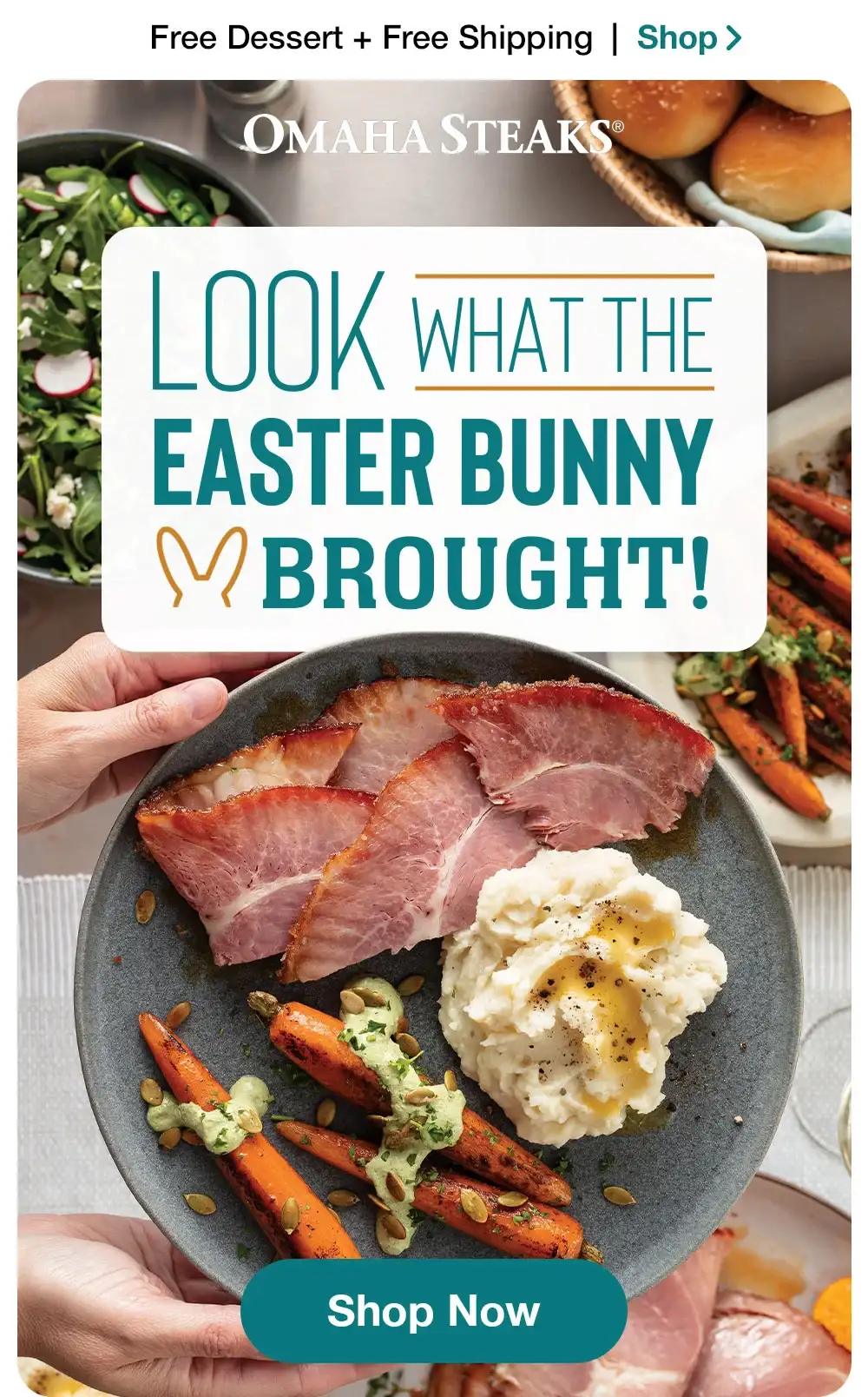 Free Dessert + Free Shipping | Shop |OMAHA STEAKS| LOOK WHAT THE EASTER BUNNY BROUGHT! | Shop Now