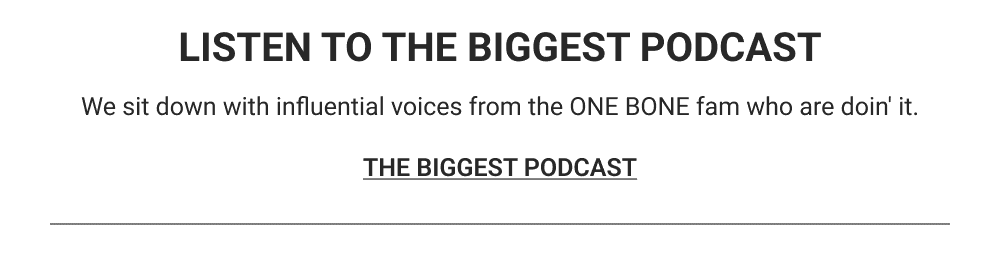 Listen to The Biggest Podcast. We sit down with influential voices who live large. [The Biggest Podcast]