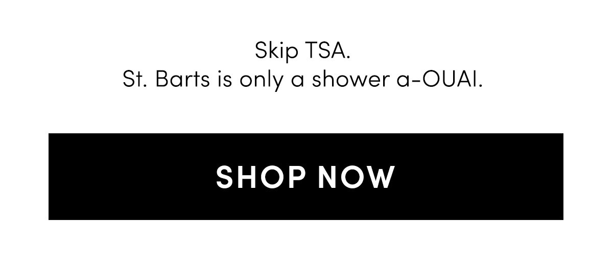 Skip TSA. St. Barts is only a shower a-OUAI.