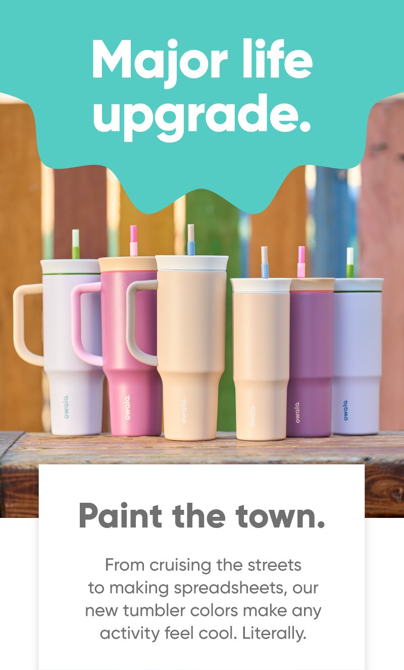 Major life upgrade. Paint the town. From cruising the streets to making spreadsheets, our new tumbler colors make any activity feel cool. Literally.