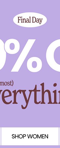 Final day. 40% off* (almost) everything. shop women