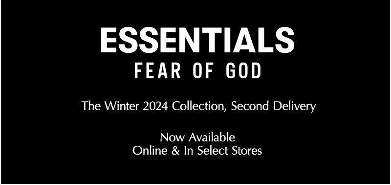Essentials Fear Of God. The Winter 2024 Collection, Second Delivery. Now Available Online & In Select Stores