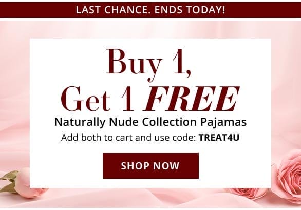 Buy 1, Get 1 FREE Naturally Nude Collection Pajamas Add both to cart and use code TREAT4U
