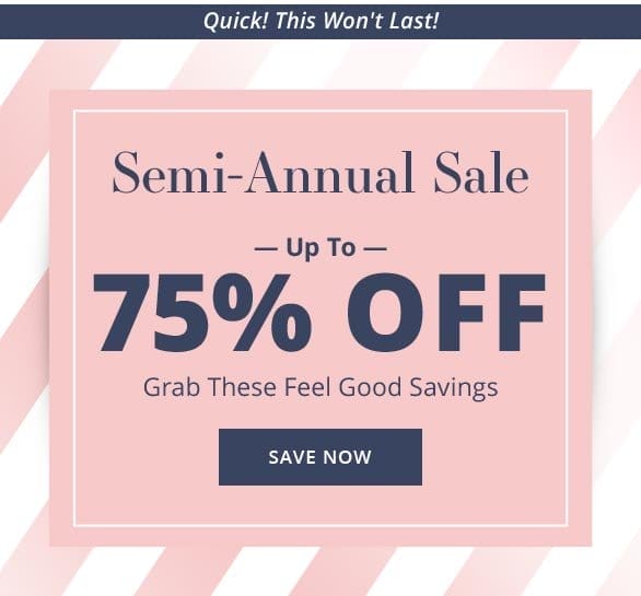 Semi-Annual Sale Up To 75% OFF Save Now