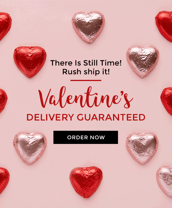 There Is Still Time! Rush ship it! Valentine's Delivery Guaranteed