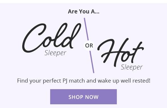 Find your perfect PJ match and wake up well rested! Shop Now