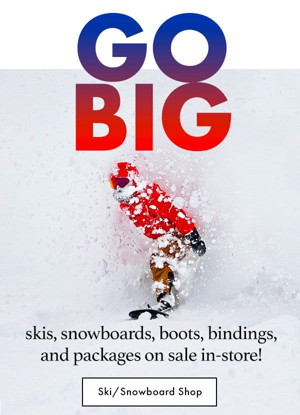 GO BIG SKI SNOWBOARD SALE NOW IN-STORE