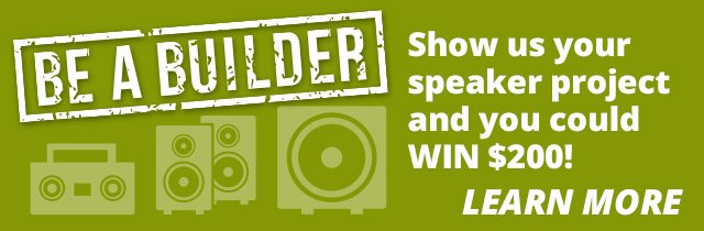 Be a Builder—show us your speaker project and you could WIN \\$200! Learn More