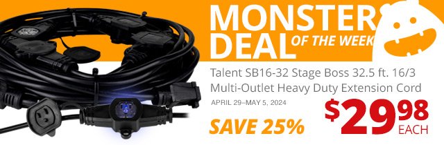 Monster Deal of the Week— Talent SB16-32 Stage Boss 32.5 ft. 16/3 Multi-Outlet Heavy Duty Extension Cord, now \\$29.98 each. SAVE 25 PERCENT April 20 through May 5, 2024.