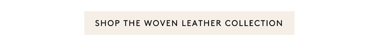 Shop the Woven Leather Collection