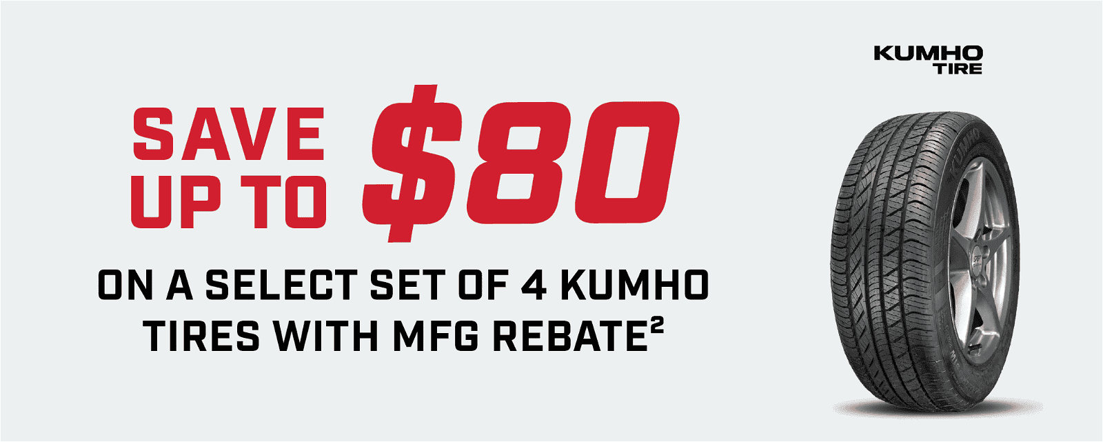 Save up to \\$80 on a select set of 4 Kumho Tires with MFG Rebate2
