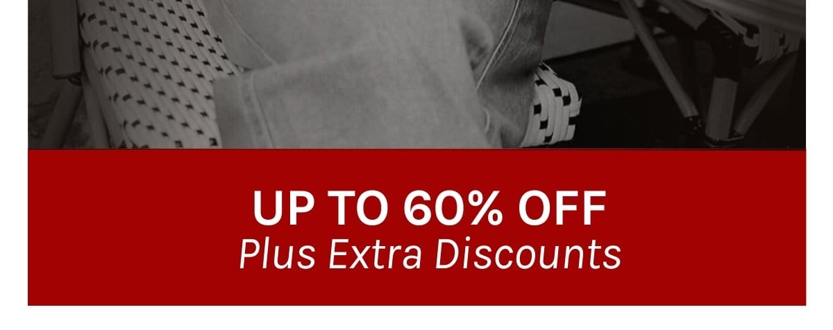 UP TO 60% OFF PLUS EXTRA DISCOUNTS