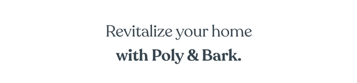 Revitalize your home with Poly & Bark