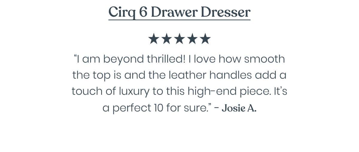 “I just got mine and I am beyond thrilled! I love how smooth the top is and the leather handles add a touch of luxury to this high-end piece of furniture. It’s a perfect 10 for sure.” - Josie ⭐⭐⭐⭐⭐