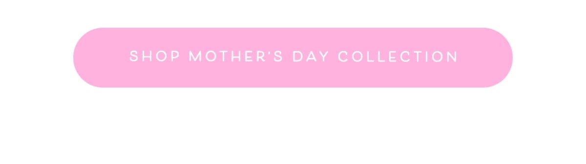 Shop Mother's Day Collection