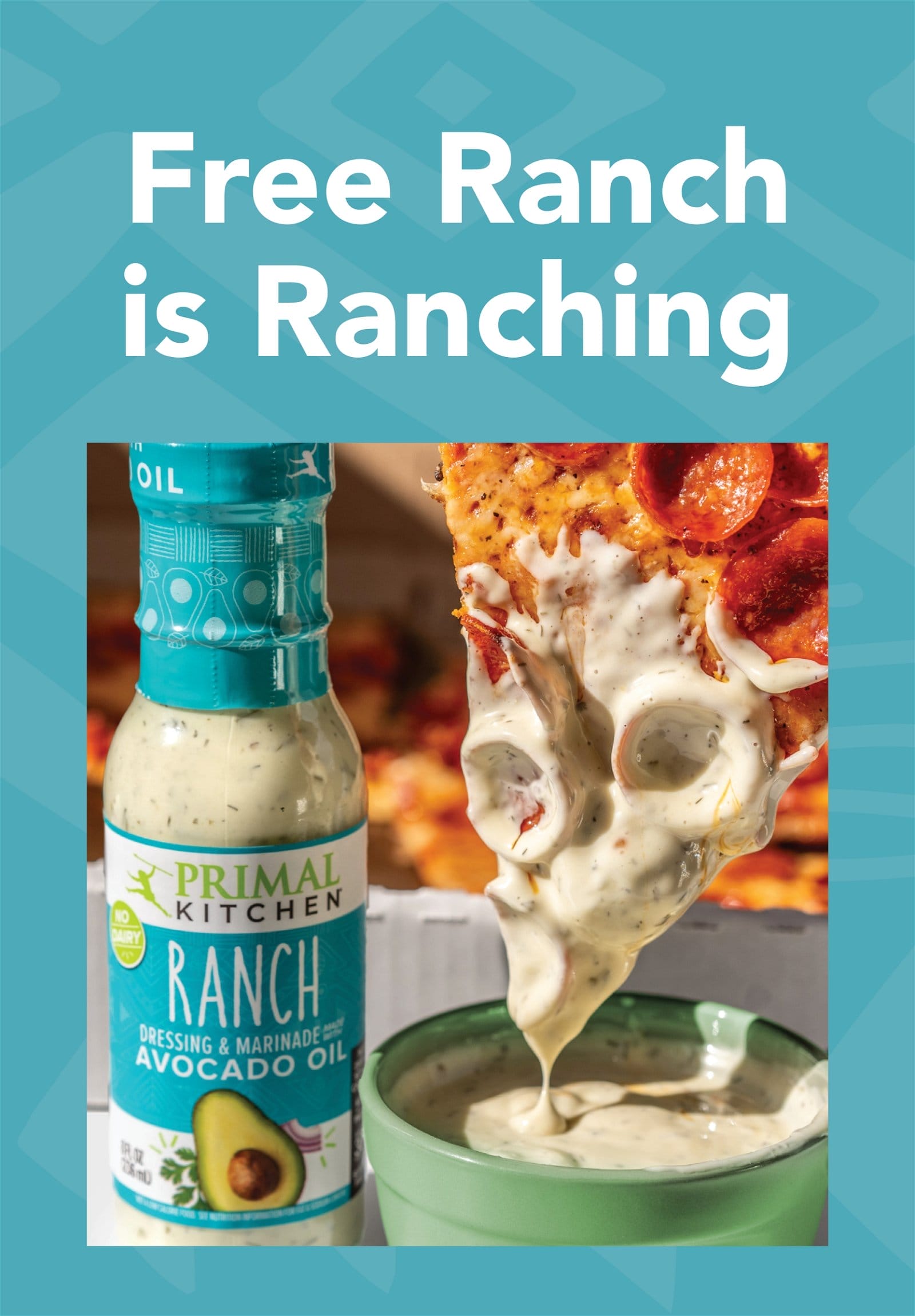 "Free Ranch is Ranching" with slice of pizza being dunked in Primal Kitchen Ranch Dressing
