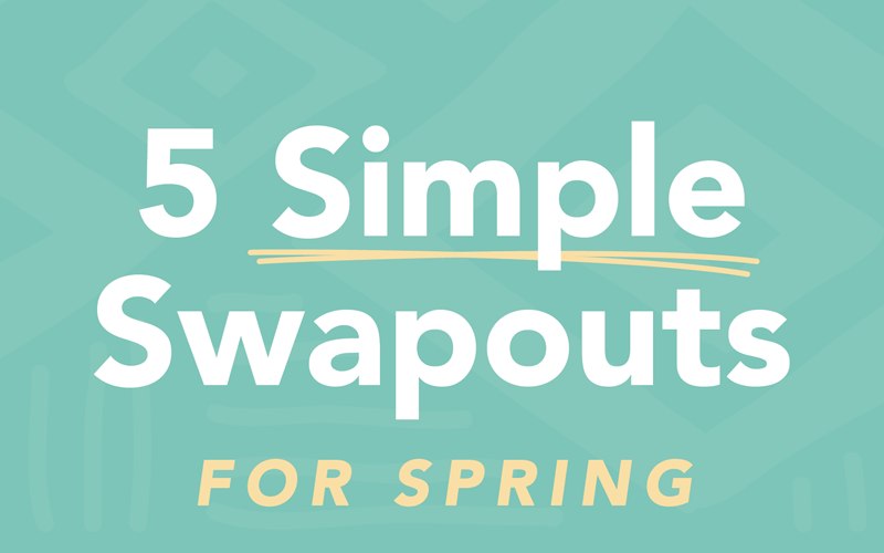 5 Simple Swapouts for Spring