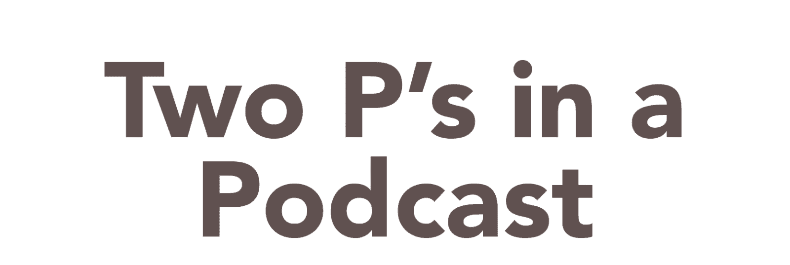 Two P's in a Podcast