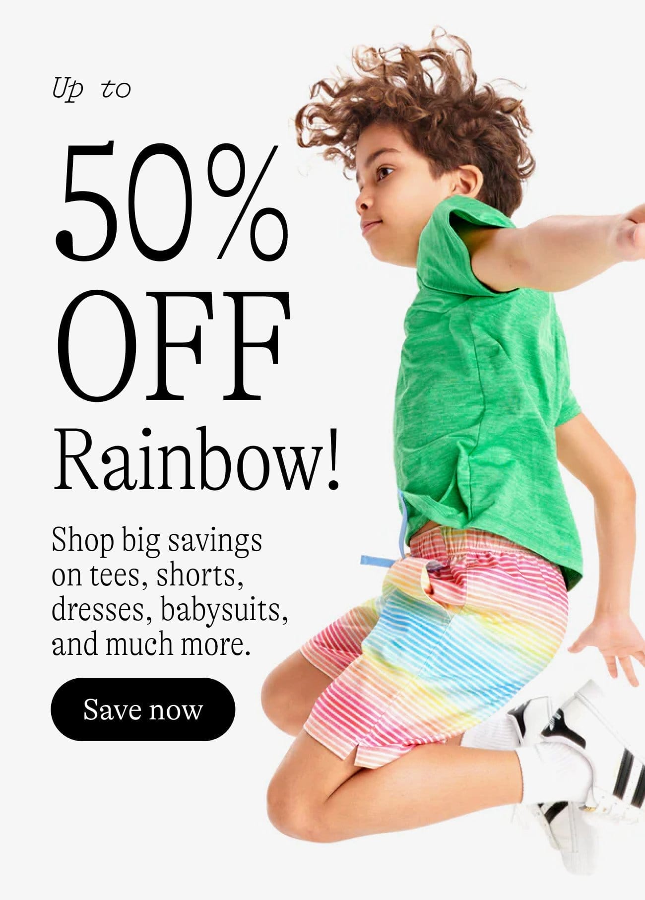 Up to 50% Off Rainbow: Shop big savings on tees, shorts, dresses, babysuits, and much more. Shop now
