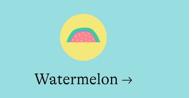 Watermelon →