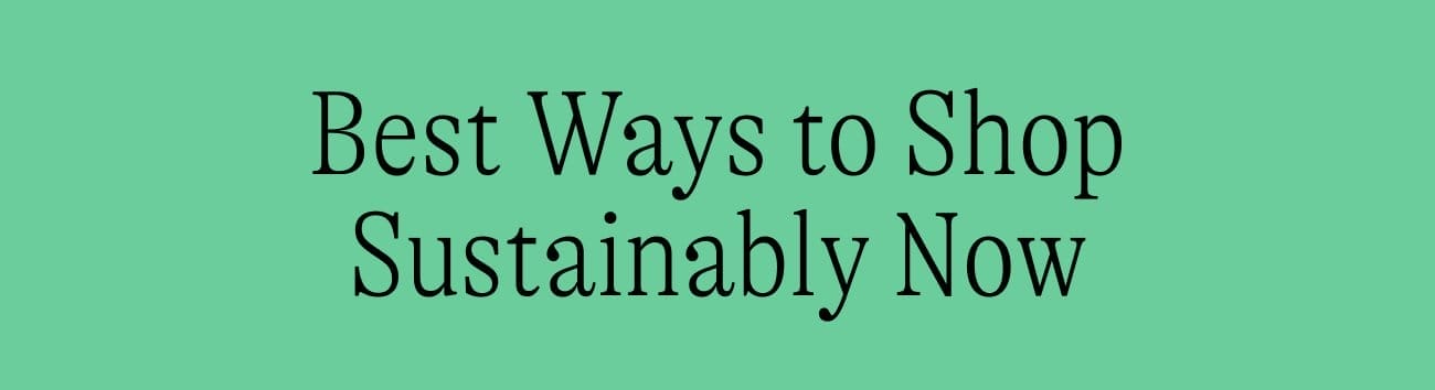 Best Ways to Shop Sustainably Now