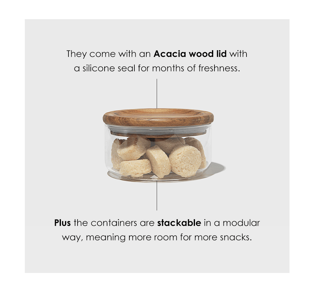 They come with an Acacia wood lid with a silicone seal for months of freshness. Plus the containers are stackable in a modular way, meaning more room for more snacks.
