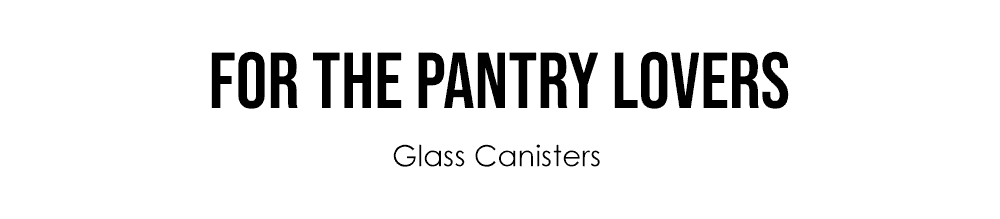 For the pantry lovers. Glass Canisters