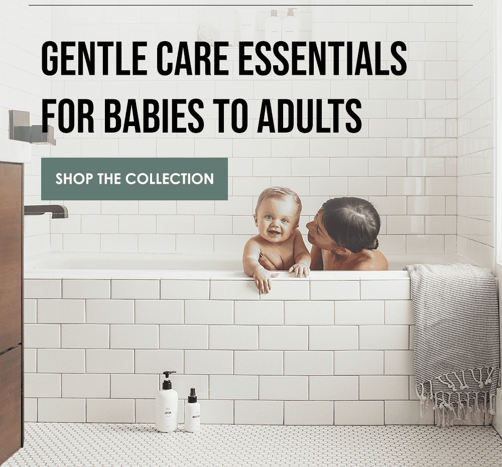 Gentle Care Essentials For Babies To Adults. Shop The Collectione