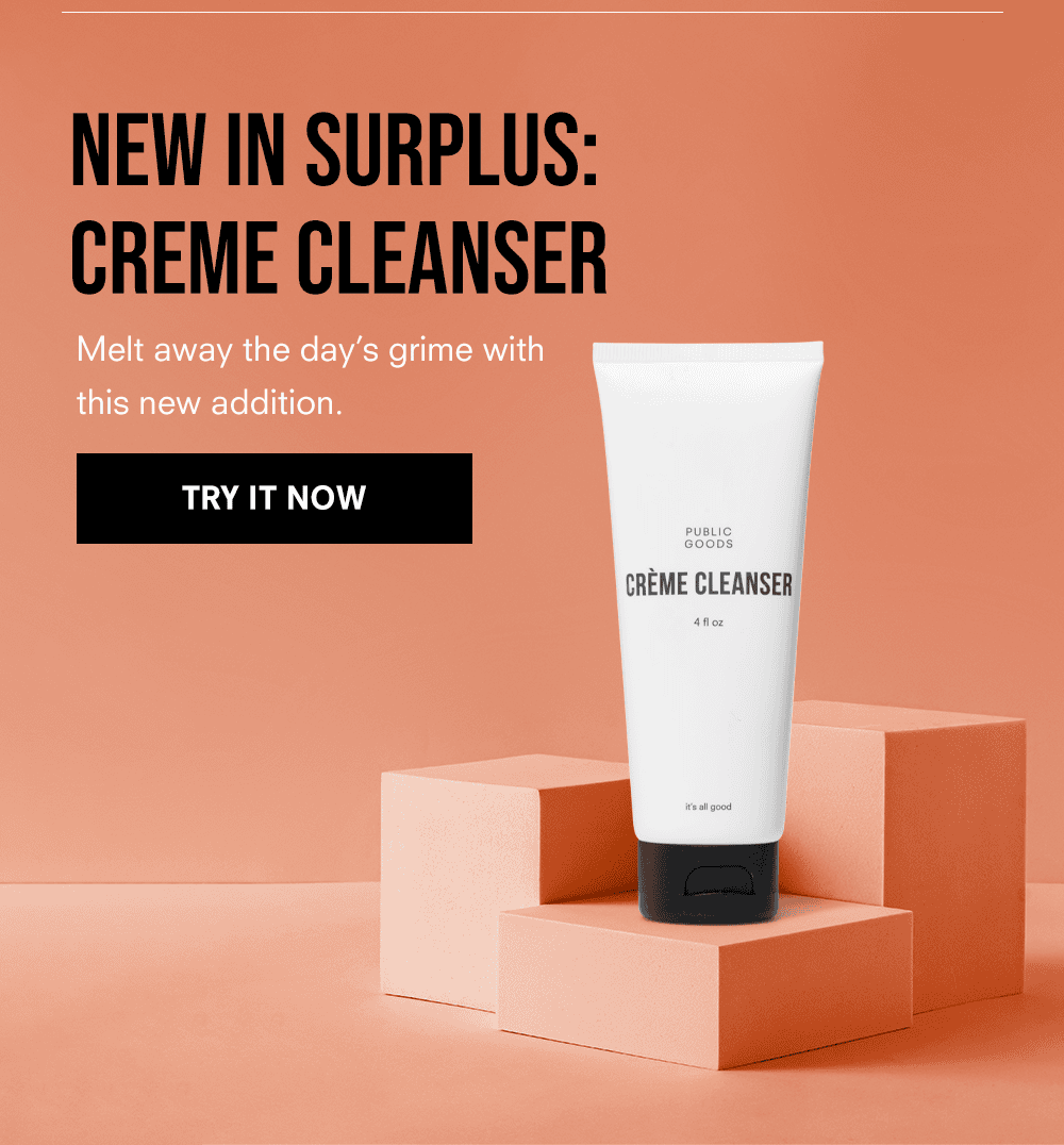 NEW IN SURPLUS: Creme Cleanser Melt away the day’s grime with this new addition. Try It Now