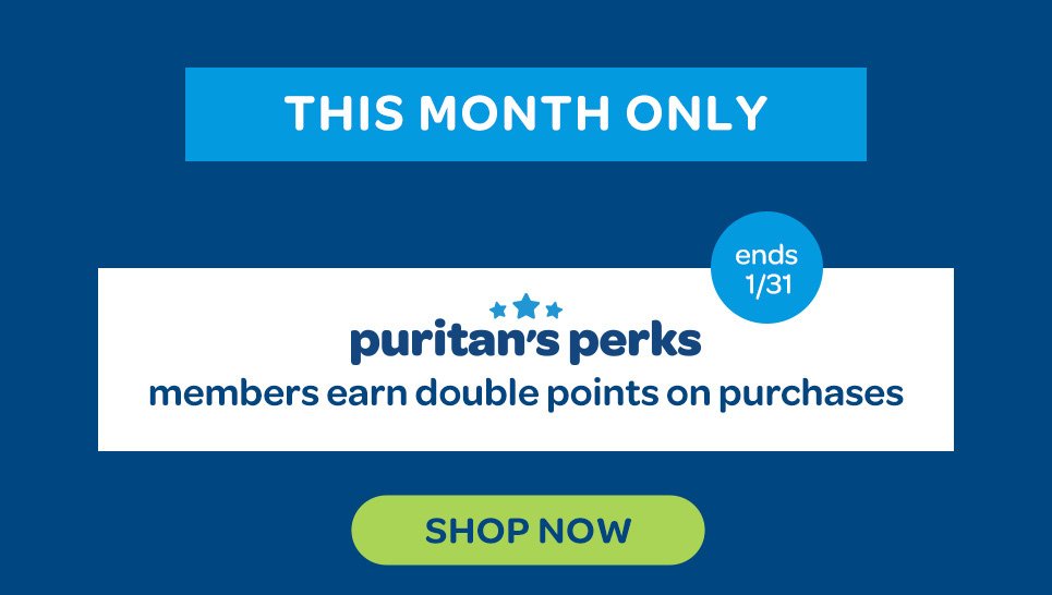 This month only. Puritan's Perks members earn double points on purchases. Ends