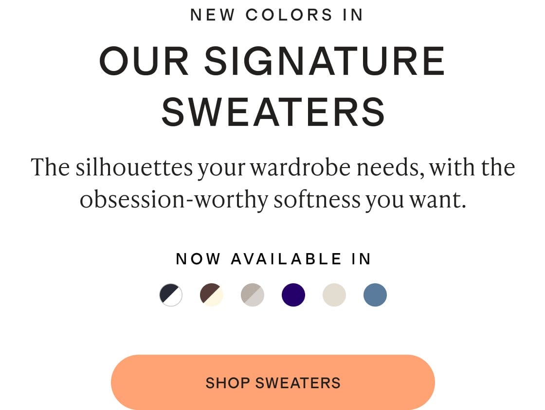 NEW COLORS IN OUR SIGNATURE SWEATERS