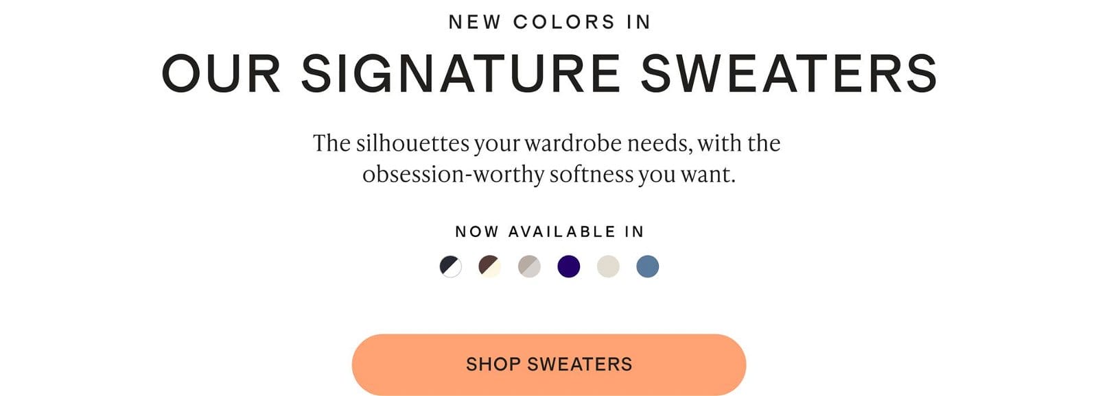 NEW COLORS IN OUR SIGNATURE SWEATERS