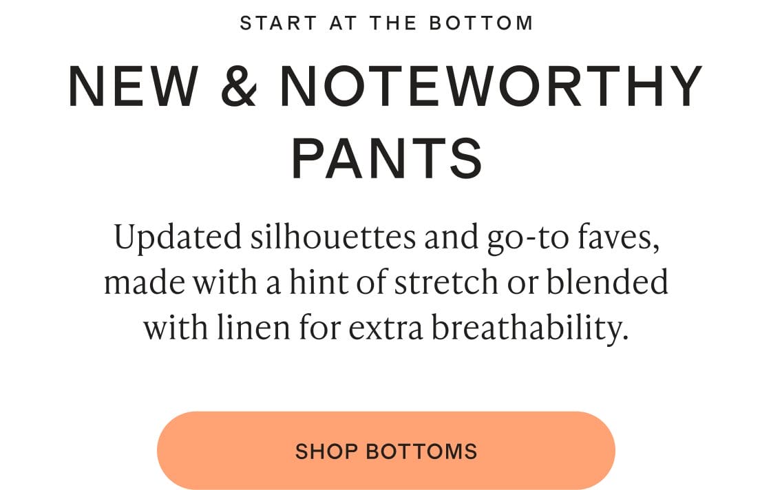START AT THE BOTTOM NEW & NOTEWORTHY PANTS