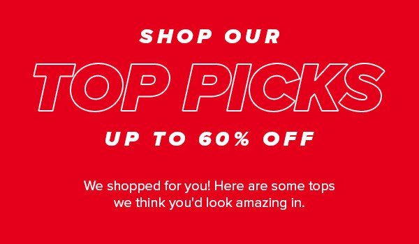 SHOP OUR TOP PICKS UP TO 60% OFF