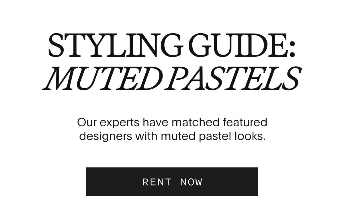 Our experts have matched featured designers with muted pastel looks | RENT NOW
