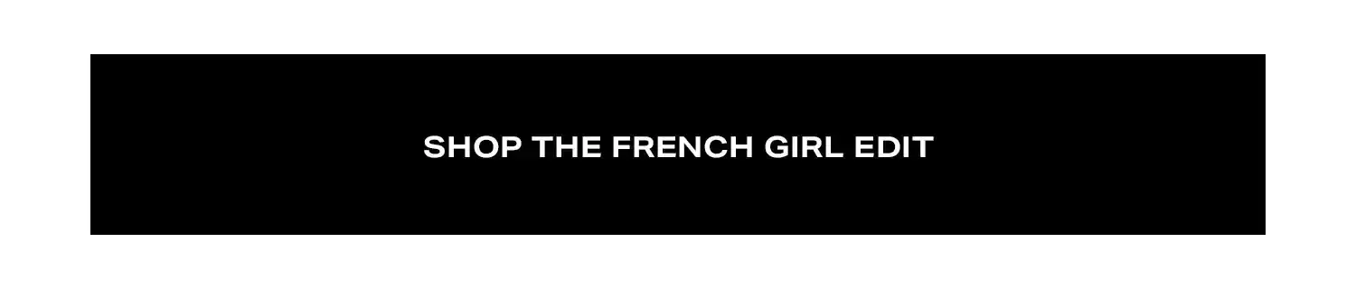 Shop the French Girl Edit