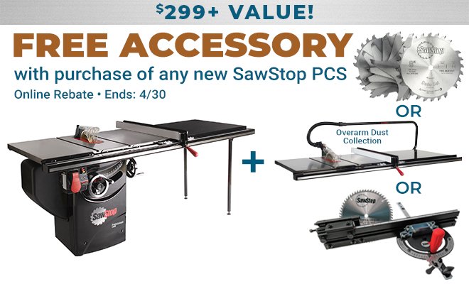 Free Accessories: \\$299+ Value with purchase of any new SawStop PCS - Online Rebate - Ends - 4/30