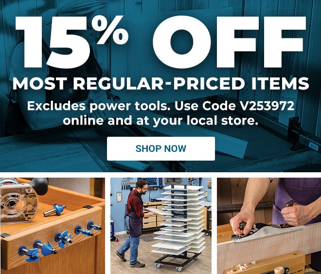 15% OFF most Regular Priced Products, Excludes power tools.
