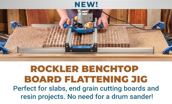 New! Rockler Benchtop Board Flattening Jig. Perfect for slabs, end grain cutting boards and resin projects. No need for a drum sander!