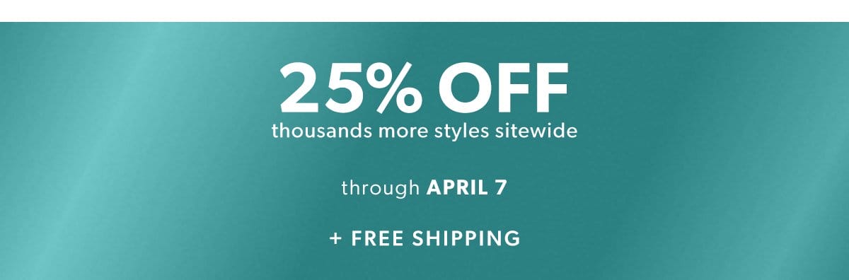 25% Off Thousands of Styles Sitewide. + Free Shipping