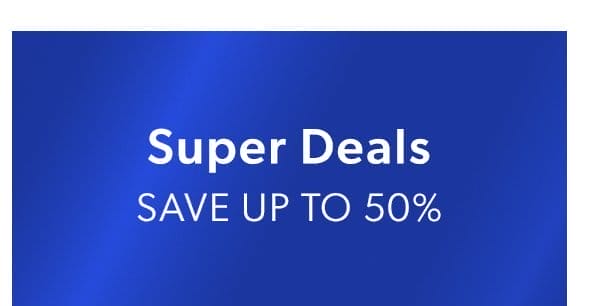Super Deals. Save Up To 50%